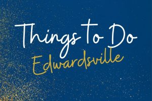 Things To Do Around Edwardsville IL 62025