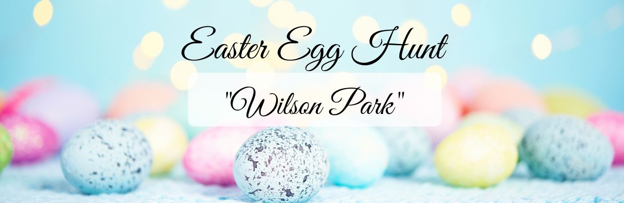 Light blue background with a row of colored eggs with the words Easter Egg Hunt Wilson Park